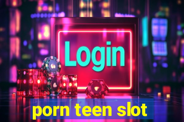 porn teen slot