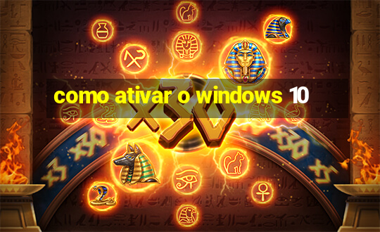 como ativar o windows 10