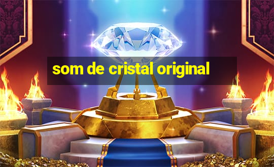 som de cristal original