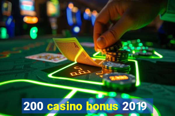 200 casino bonus 2019