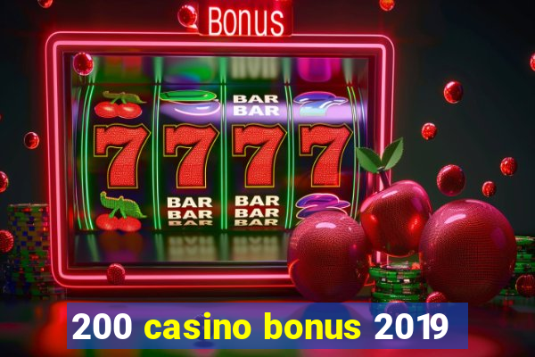 200 casino bonus 2019