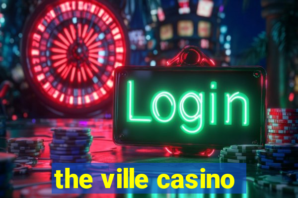 the ville casino