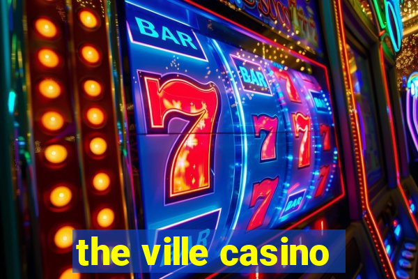 the ville casino