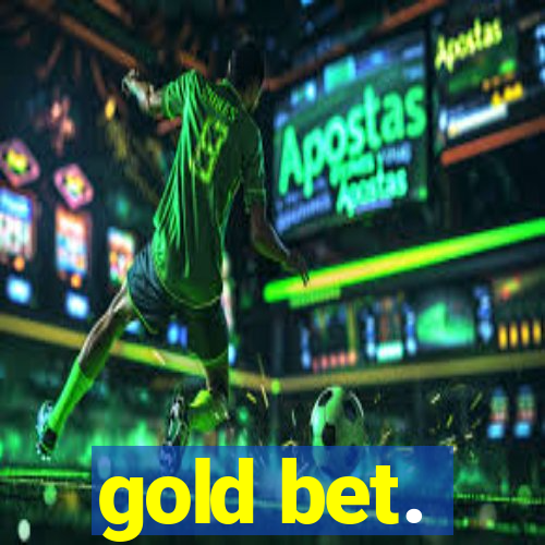 gold bet.