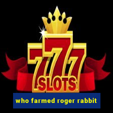 who farmed roger rabbit