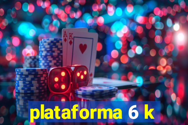 plataforma 6 k