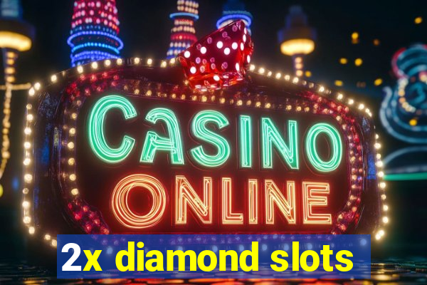 2x diamond slots