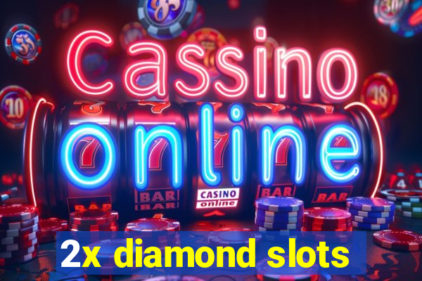 2x diamond slots