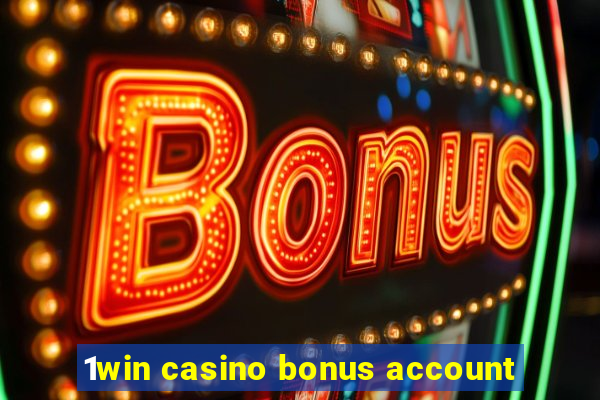 1win casino bonus account