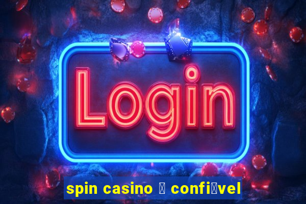 spin casino 茅 confi谩vel