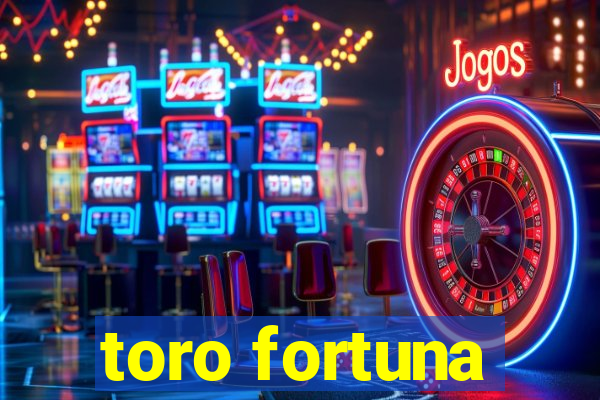 toro fortuna