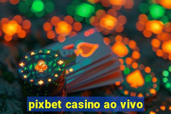 pixbet casino ao vivo