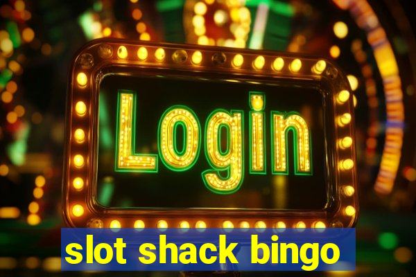 slot shack bingo