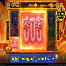 old vegas slots - cassino 777