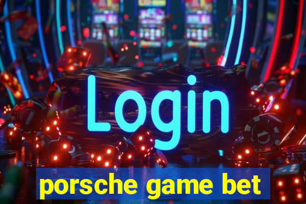 porsche game bet