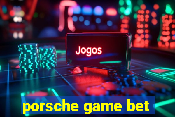 porsche game bet