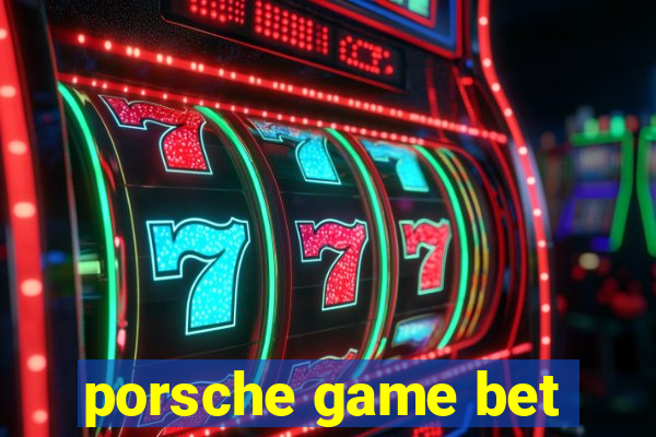 porsche game bet