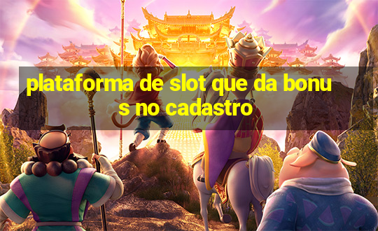 plataforma de slot que da bonus no cadastro