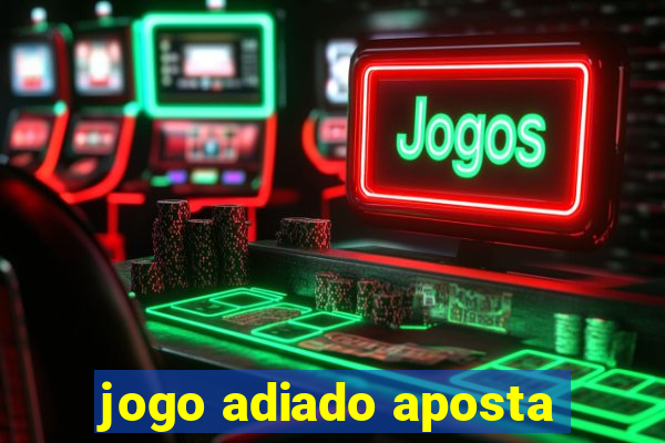 jogo adiado aposta