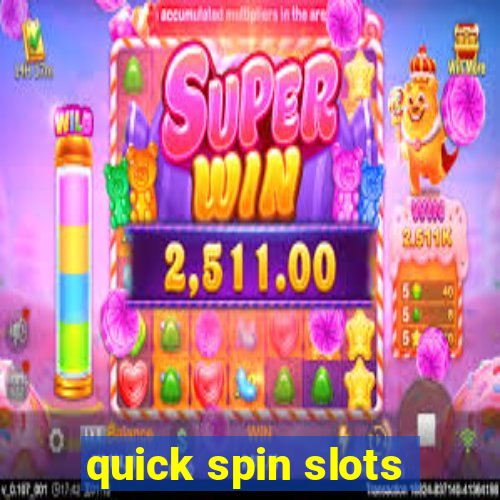 quick spin slots