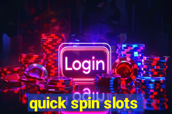 quick spin slots