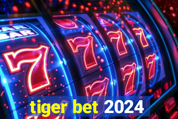 tiger bet 2024