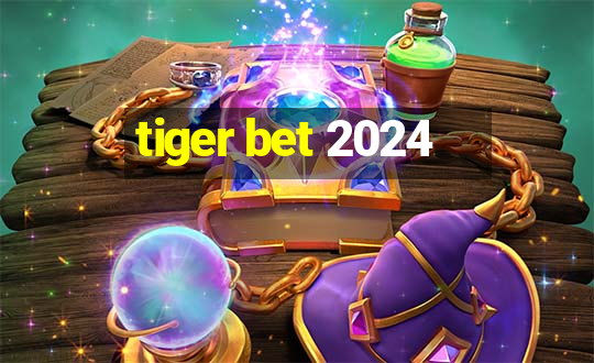 tiger bet 2024