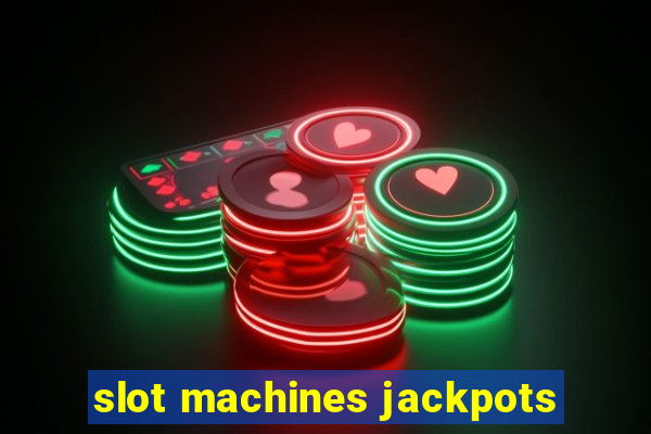 slot machines jackpots