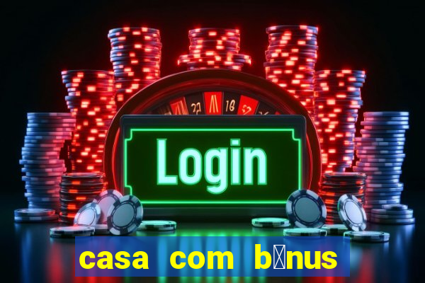 casa com b么nus de cadastro