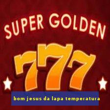 bom jesus da lapa temperatura