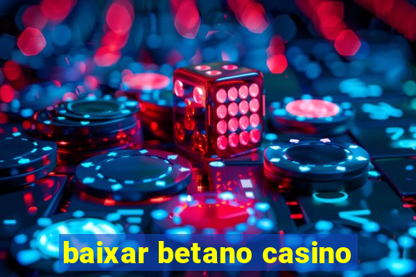 baixar betano casino