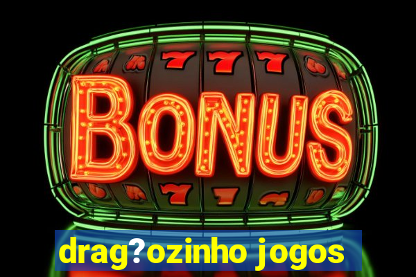 drag?ozinho jogos