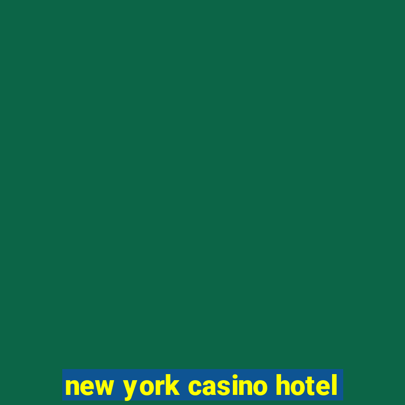 new york casino hotel