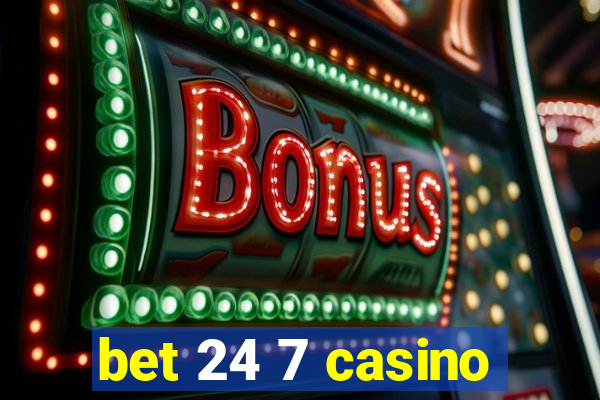 bet 24 7 casino