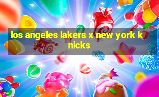 los angeles lakers x new york knicks