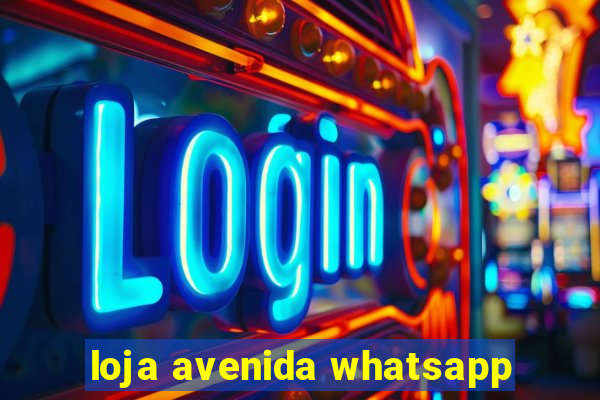 loja avenida whatsapp