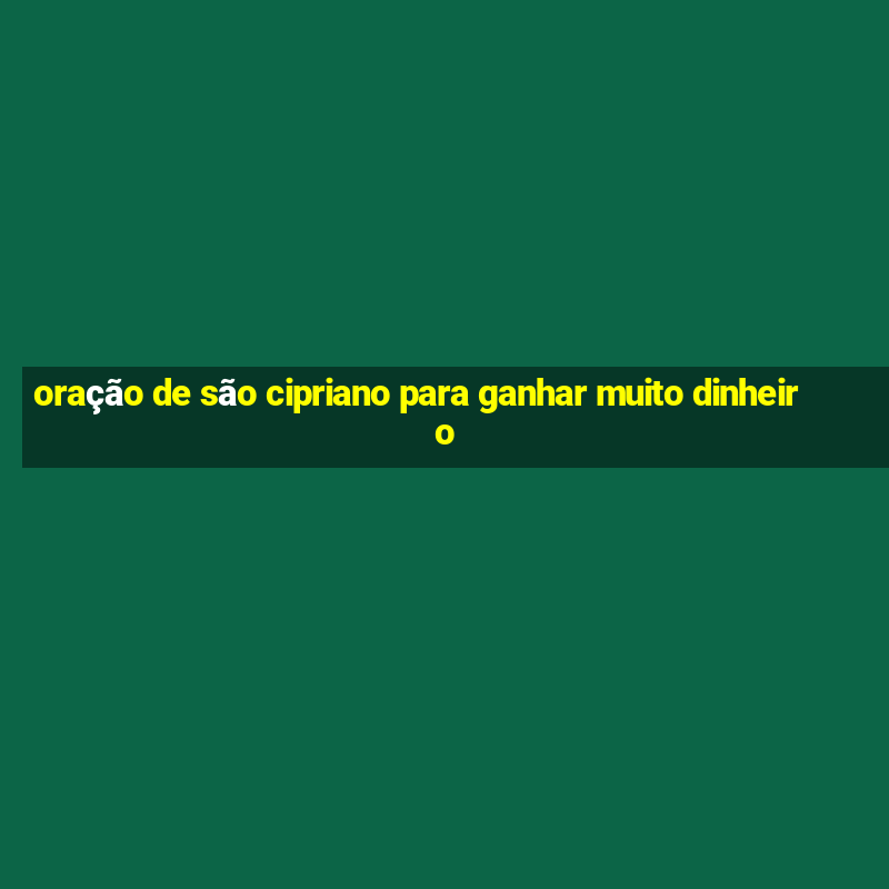 oração de são cipriano para ganhar muito dinheiro