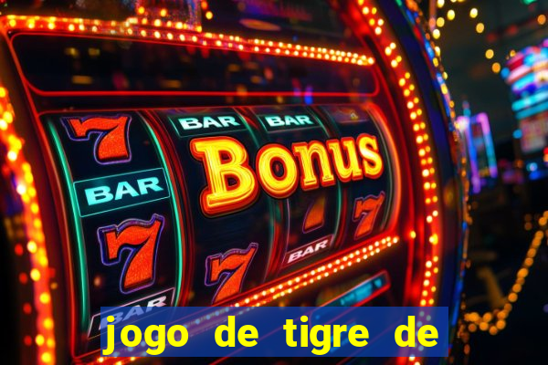 jogo de tigre de ganhar dinheiro