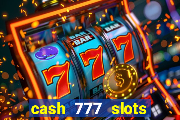 cash 777 slots paga mesmo