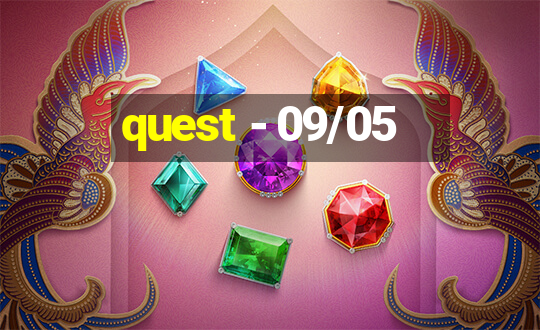 quest - 09/05