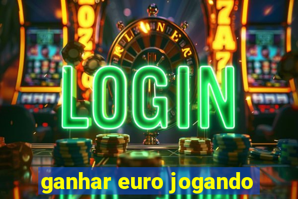 ganhar euro jogando