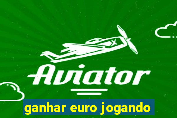 ganhar euro jogando