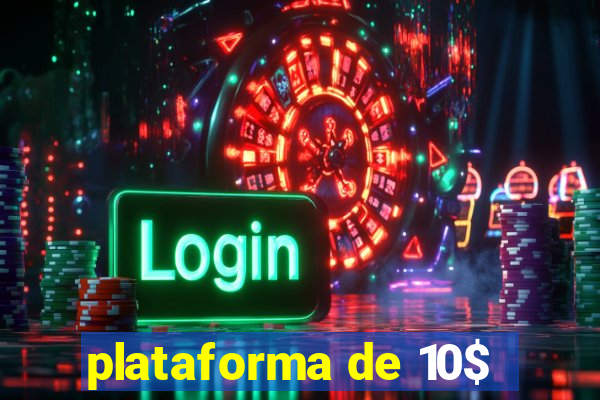 plataforma de 10$