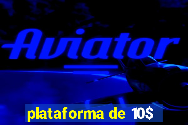 plataforma de 10$