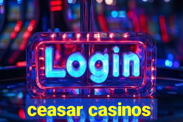 ceasar casinos