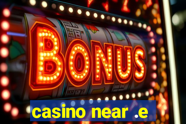 casino near .e