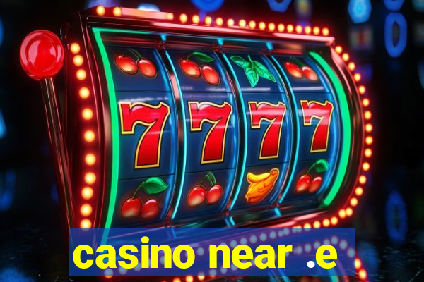 casino near .e