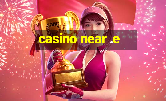 casino near .e