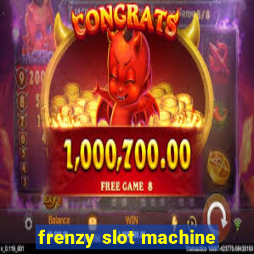 frenzy slot machine