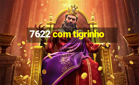 7622 com tigrinho